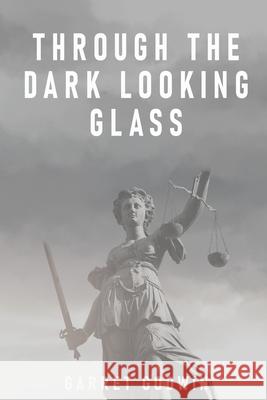 Through the Dark Looking Glass Garret Godwin 9781956480450 Authors' Tranquility Press
