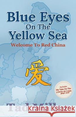 Blue Eyes on the Yellow Sea: Welcome to Red China Tad Miller 9781956480733 Authors' Tranquility Press