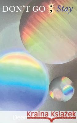 Don't Go; Stay Deanna Repos 9781956482102 View from Room 217, LLC