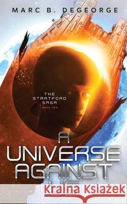 A Universe Against Us Marc B. DeGeorge 9781956487206 Musemarc Studio, LLC.