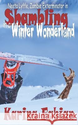 Shambling in a Winter Wonderland: Neeta Lyffe, Zombie Exterminator Karina Fabian 9781956489064 Karina Fabian