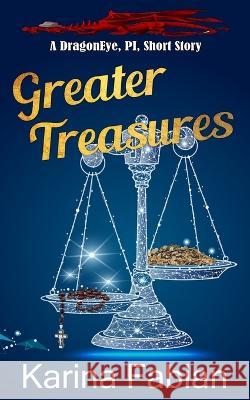 Greater Treasures: A Dragon Eye Novella Karina Fabian   9781956489095