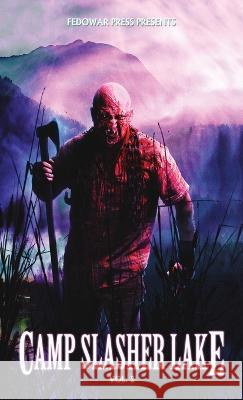 Camp Slasher Lake: Volume Two D W Hitz   9781956492217 Fedowar Press, LLC