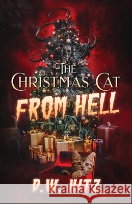 The Christmas Cat From Hell D. W. Hitz 9781956492811 Fedowar Press, LLC