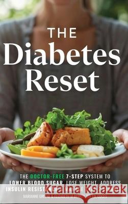 The Diabetes Reset: The Doctor-Free 7-Step System to Lower Blood Sugar, Lose Weight, Address Insulin Resistance, and Manage Type 2 Diabetes Marianne Greene Elizabeth M. Berkey 9781956493566 Green Hopex