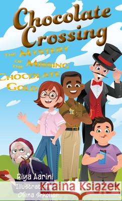 Chocolate Crossing: The Mystery of the Missing Chocolate Gold Riya Aarini Olena Shkoliar 9781956496031 Riya Aarini