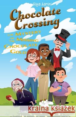 Chocolate Crossing: The Mystery of the Missing Chocolate Gold Riya Aarini Olena Shkoliar 9781956496048 Riya Aarini