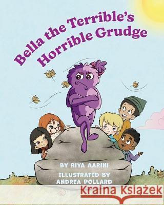 Bella the Terrible\'s Horrible Grudge Riya Aarini Andrea Pollard 9781956496079 Riya Aarini