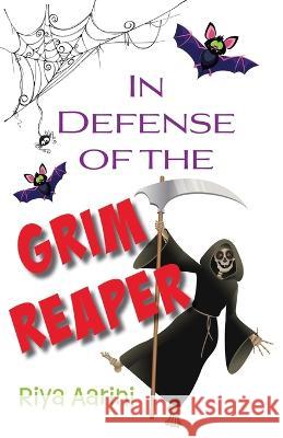 In Defense of the Grim Reaper Riya Aarini 9781956496215 Riya Aarini