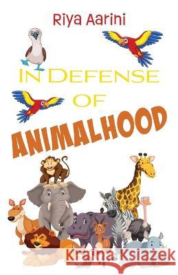 In Defense of Animalhood Riya Aarini 9781956496239 Riya Aarini