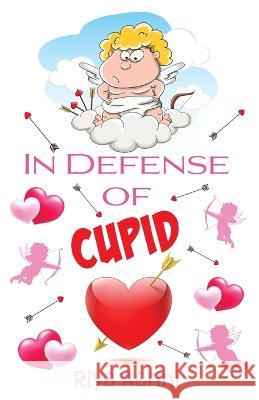 In Defense of Cupid Riya Aarini 9781956496253 Riya Aarini