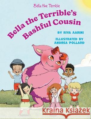 Bella the Terrible's Bashful Cousin Riya Aarini Andrea Pollard  9781956496284