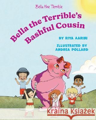 Bella the Terrible's Bashful Cousin Riya Aarini Andrea Pollard  9781956496291