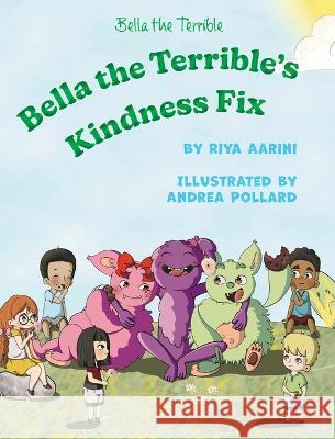 Bella the Terrible's Kindness Fix Riya Aarini Andrea Pollard  9781956496314 Riya Aarini