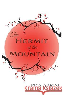 The Hermit of the Mountain Riya Aarini   9781956496376 Riya Aarini