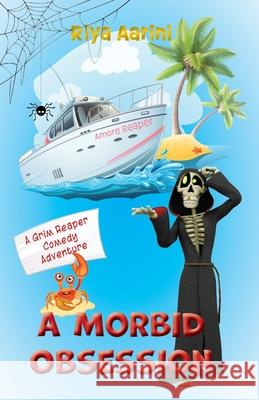 A Morbid Obsession: A Grim Reaper Comedy Adventure Riya Aarini 9781956496475