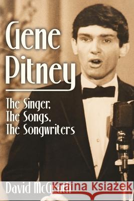 Gene Pitney: The Singer, the Songs, the Songwriters David McGrath 9781956503371