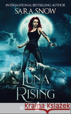 Luna Rising: Book 1 of the Luna Rising Series (a Paranormal Shifter Romance Series) Sara Snow 9781956513004 J&b Online Enterprises, LLC