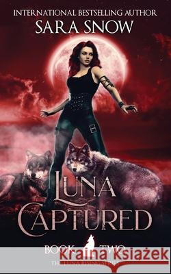 Luna Captured: Book 2 of the Luna Rising Series (a Paranormal Shifter Romance Series) Sara Snow 9781956513011 J&b Online Enterprises, LLC