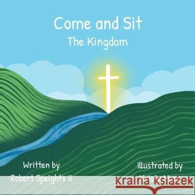 Come and Sit: The Kingdom Krista Murr Robert, II Speights 9781956520026 Deep Waters Books