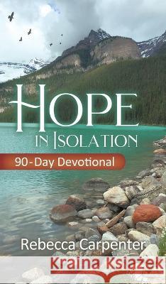 Hope in Isolation: 90-Day Devotional Rebecca Carpenter   9781956520095 Deep Waters Books
