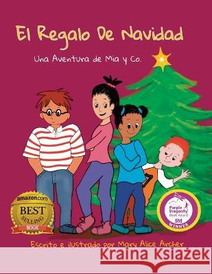 El Regalo de Navidad: Una Aventura de Mia y Co. Mary Alice Archer Mary Alice Archer 9781956520101