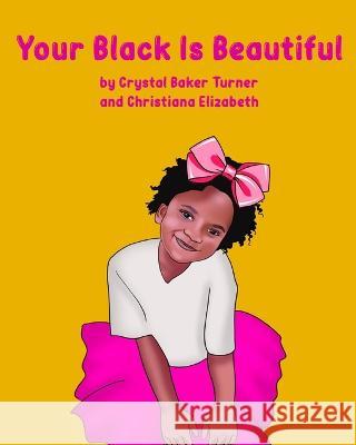 Your Black Is Beautiful Crystal Turner Christiana Elizabeth 9781956525540