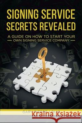 Signing Service Secrets Revealed: A Guide on How to Start Your Own Signing Service Service Company Gary Pierre-Louis 9781956526059 Boundless Butterfly Press