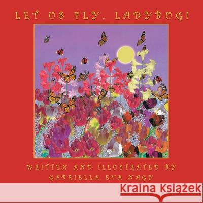 Let Us Fly, Ladybug! Gabriella Eva Nagy 9781956529722