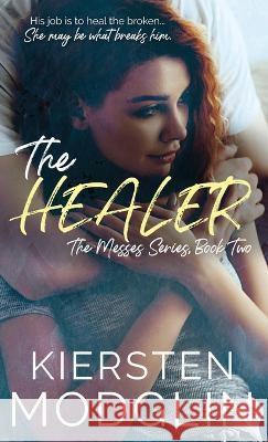 The Healer (The Messes, #2) Kiersten Modglin 9781956538366 Kiersten Modglin