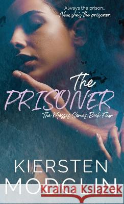 The Prisoner (The Messes, #4) Kiersten Modglin 9781956538380 Kiersten Modglin