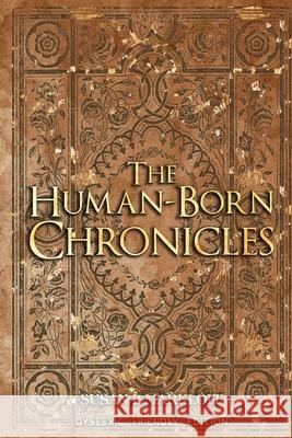 The Human-Born Chronicles: The Dyslexic Friendly Edition Susan L. Markloff Michaella T. Barnum Merdikai 9781956542295 Niveus Press