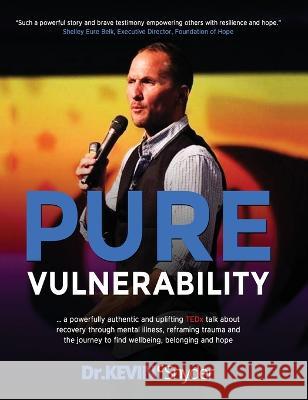 Pure Vulnerability: My TEDx talk about recovery through depression, an eating disorder, and sexual assault Kevin C. Snyder 9781956543186 Write Way Publishing Company