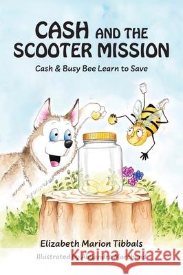 Cash and the Scooter Mission: Cash and Busy Bee Learn to Save Elizabeth Marion Tibbals Alejandra Marchand 9781956543803