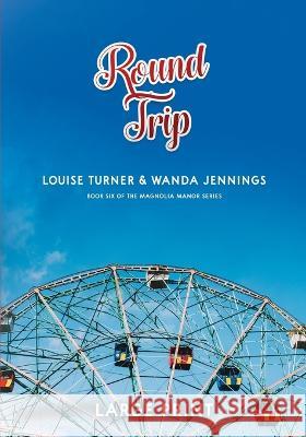 Round Trip Large Print Edition Louise Turner, Wanda Jennings 9781956544145 Southern Willow Publishing, LLC