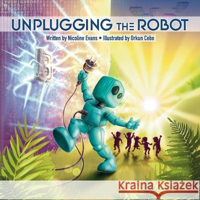 Unplugging the Robot Orkun Cebe Nicoline Evans 9781956545128 Nicoline Evans, LLC