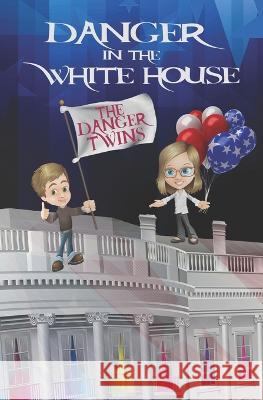 Danger in the White House Anne Lusher 9781956547030 Unplanned Books, LLC