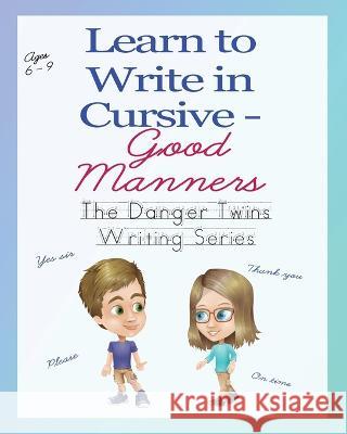 Learn to Write in Cursive - Good Manners: The Danger Twins Anne Lusher 9781956547092