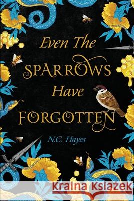 Even The Sparrows Have Forgotten N. C. Hayes 9781956550054 Catchfly Publishing