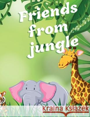 Friends from Jungle: Coloring Book for Kids Ages 3-8 Ι Fun Educational Coloring Book for Learning Animals Ι Preschool, Kindergart Lascu 9781956555080 Ats Publish