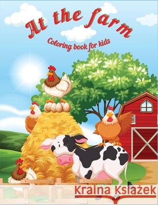 At the Farm: Fun Educational Coloring Book for Learning Animals Ι for Kids Ages 3-6 Ι Preschool, Kindergarten and Homesch Axinte 9781956555097 Ats Publish