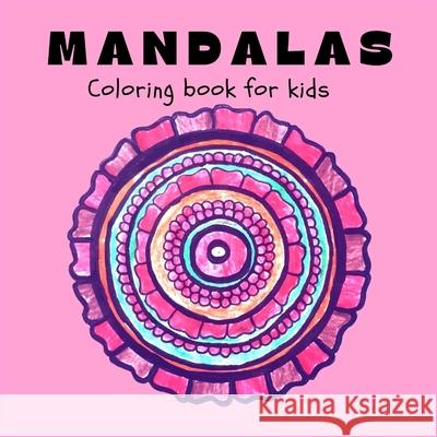 MANDALAS Coloring Book for Kids: Fun, Easy and Relaxing Mandalas for Boys, Girls and Beginners Ι Coloring Pages for Stress Relief and Relaxation Lascu 9781956555127 Ats Publish