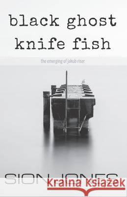 black ghost knife fish: the emerging of jakub riser Sion Jones 9781956558050 Aethem Press