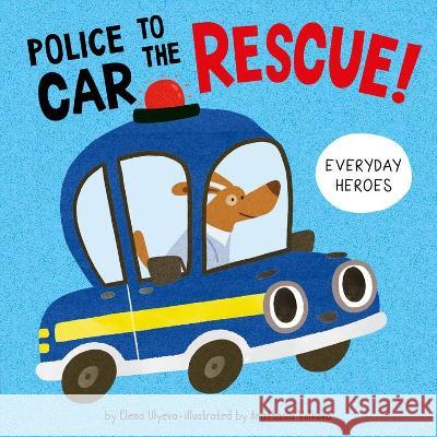 Police Car to the Rescue! Elena Ulyeva Anastasia Volkova Clever Publishing 9781956560008 Clever Publishing