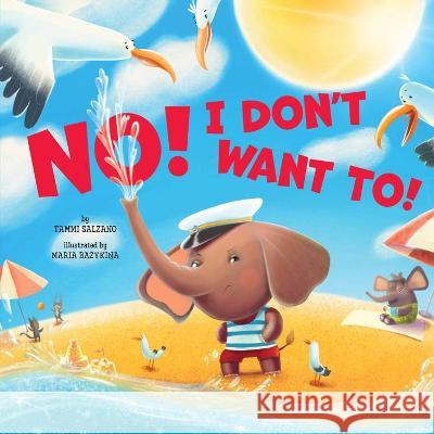 No! I Don\'t Want To! Clever Publishing                        Tammi Salzano Maria Bazykina 9781956560527 Clever Publishing