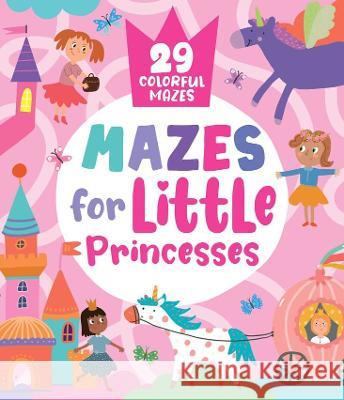 Mazes for Little Princesses Clever Publishing                        Nora Watkins Inna Anikeeva 9781956560916 Clever Publishing