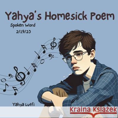 Yahya's Homesick Poem: Spoken Word 2/19/23 Deedra Abboud Yahya Lutfi 9781956565201 Me Youniversity Publishing