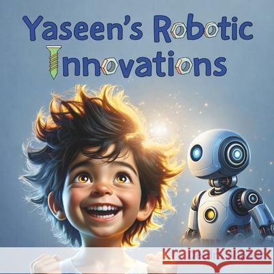 Yaseen's Robotic Innovations Deedra Abboud 9781956565300