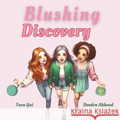 Blushing Discovery Deedra Abboud Tara Ijai 9781956565348 Me Youniversity Publishing
