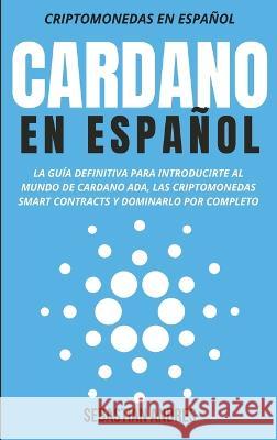 Cardano en Espanol Sebastian Andres   9781956570403 WB Publishing